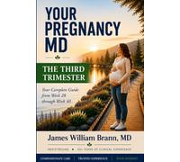 Your Pregnancy MD: The Thrid Trimester: Week-by-Week Guidance, Baby Development, Common Pregnancy Symptoms, and Reassuring Answers from an Obstetrician