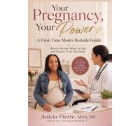 Your Pregnancy, Your Power: A First-Time Mom’s Bedside Guide: What’s Normal, When to Call, and How to Trust Your Body