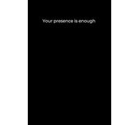 Your presence is enough: Black Cover Inspirational Journal, 120 Pages