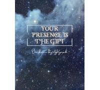 YOUR PRESENCE IS THE GIFT: One phrase a day to light you path
