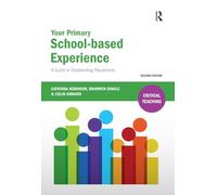 Your Primary School-based Experience: A Guide to Outstanding Placements (Critical Teaching)
