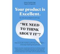 Your product is Excellent. So why do prospects still say: “WE NEED TO THINK ABOUT IT”?: How to build market authority in B2B Tech - and stop hearing this phrase. (The Market Authority Series)