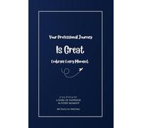 Your Professional Journey Is Great Embrace Every Moment: Cultivate A Sense Of Happiness In Every Moment - 365 Days Of Writing In a Motivational Blank Lined Notebook Coworker Journal