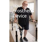 Your Prosthetic Device: A Real-World Guide from Amputees Who've Been there (Senior Health Concerns)