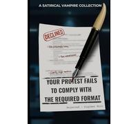 Your Protest Fails to Comply with the Required Format: A Satirical Vampire Collection