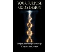 Your Purpose, God's Design: Ending the Crisis of Meaning in a Scientific Age
