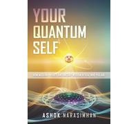 Your Quantum Self: How Modern Physics and Ancient Wisdom Reveal Who You Are
