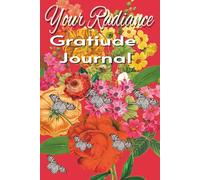 Your Radiance: Gratitude Journal: Practice Gratitude, Mindfulness, and Positivity with Affirmations and Journaling.
