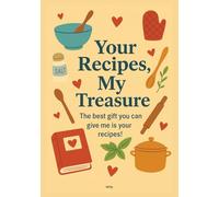 Your Recipes, My Treasure: The best gift you can give me is your recipes!