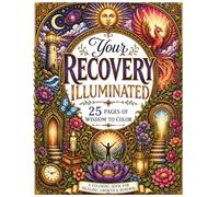 Your Recovery Illuminated: 25 Pages of Wisdom to Color