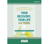 Your Recovery, Your Life for Teens: A Trauma-Informed Workbook to Help You Heal from Substance Use and Addiction