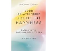 Your Relationship Guide to Happiness: Dating in the Post-Narcissistic Era