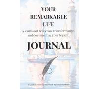 Your Remarkable Life: A journal of reflection, transformation, and documenting your legacy.