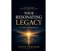 Your Resonating Legacy: It's Time to Immortalize It: 10 (The Applied Wisdom Series)