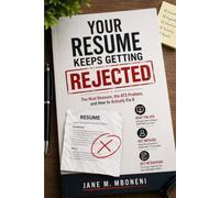 YOUR RESUME KEEPS GETTING REJECTED: The Real Reasons, the ATS Problem, and How to Actually Fix It