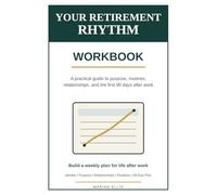 Your Retirement Rhythm Workbook: A practical guide to purpose, routines, relationships, and the first 90 days after work