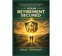 YOUR RETIREMENT SECURED: The No-Nonsense Financial Playbook for Men and Women Over 50