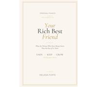 Your Rich Best Friend: What the Women Who Have Money Know That the Rest of Us Don't