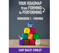 Your Roadmap From Forming to Performing: Workbook 1: FORMING (From Forming to Performing Series)