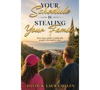 Your Schedule Is Stealing Your Family: How Busy Adults Reclaim The People Who Matter Most (Forever Family Forever Free - Family Support and Improvements)
