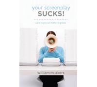 Your Screenplay Sucks!: 100 Ways to Make it Great
