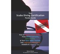 Your Scuba Diving Certification Pocket Guide: How to Bypass Corner-Cutting, Find a Great Instructor, Save On Gear & Turn Open Water Training Into Legendary Adventures Instead of Dropping Out