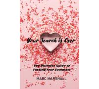 Your Search is Over:: The Ultimate Guide to Finding Your Soulmate