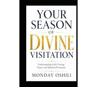 YOUR SEASON OF DIVINE VISITATION: Understanding God’s Timing, Prayer, and Spiritual Formation