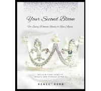 Your Second Bloom: For Every Woman Ready to Rise Again