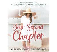Your Second Chapter: Moving From Stuck to Peace, Purpose, and Productivity