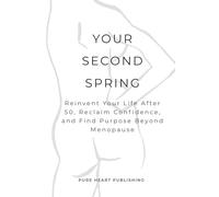 Your Second Spring: Midlife Reinvention, Confidence & Purpose for Women Over 50 Ready to Create a Calmer, More Meaningful Life (After 50 Reset Series)