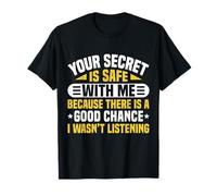 Your Secret Is Safe I Wasn’t Listening Design Camiseta