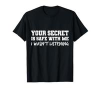 Your Secret Is Safe I Wasn’t Listening Design Camiseta