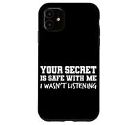 Your Secret Is Safe I Wasn’t Listening Design Carcasa para iPhone 11