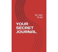YOUR SECRET JOURNAL: 30- DAY PLAN