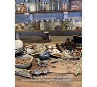 Your Secret Recipe Book for Positive Intentions, Candles, Smudges, Melts, Blends: The Ultimate Alchemy Reference Chart,Herbs, Crystals, Essential Oils for all your Personal Blends