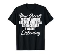 Your Secrets Are Safe with Me Because There Is A Good Saying Camiseta