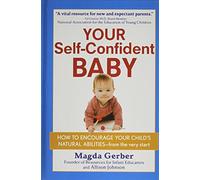 Your Self-Confident Baby: How to Encourage Your Child's Natural Abilities -- From the Very Start