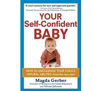Your Self-Confident Baby: How to Encourage Your Child's Natural Abilities -- From the Very Start