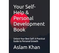 Your Self-Help & Personal Development Book: Unlock Your Best Self: A Practical Guide to Personal Growth