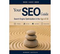 Your SEO Guide: Search Engine Optimization in the Age of AI: 1 (Your SEO Guide Learning Series)