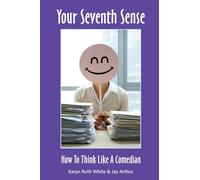 Your Seventh Sense: How To Think Like A Comedian