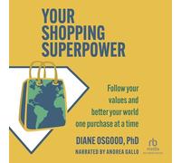 Your Shopping Superpower: Follow Your Values and Better Your World One Purchase at a Time