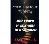 Your Shortcut to Greatness: 100 Years of Self-Help in a Nutshell: How to Stop Chasing Rainbows and Actually Get Your Sht Together