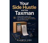 Your Side Hustle and the Taxman: The plain-English UK guide to HMRC, Self Assessment and the new platform reporting rules for Vinted, eBay, Etsy and Depop sellers, gig workers and first-time filers