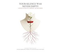 Your Silence Was Never Empty: A Book of Survival, Memory, and Becoming (The Wounds We Carry)