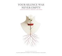 Your Silence Was Never Empty: A Book of Survival, Memory, and Becoming (The Wounds We Carry)