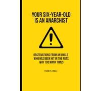 Your Six-Year-Old Is an Anarchist: Observations from an Uncle Who Has Been Hit in the Nuts Way Too Many Times