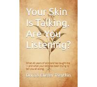 Your Skin Is Talking. Are You Listening?: What 40 years of skincare has taught me - and what your skin has been trying to tell you all along.