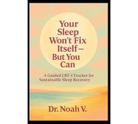 Your Sleep Won't Fix Itself - But You Can: A Guided CBT-I Tracker for Sustainable Sleep Recovery